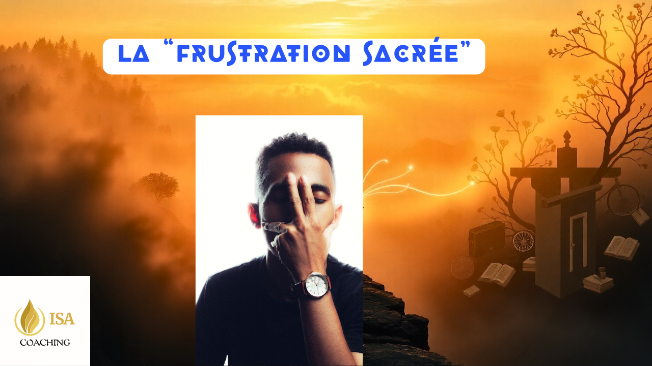 Frustration sacrée, par ISA 5.7.25 frustration sacrée